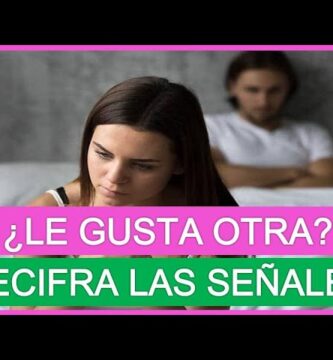 como saber si a tu novio le gusta otra