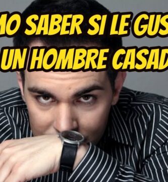 como saber si esta enamorado de mi un hombre casado