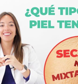 como saber si tu piel es grasa mixta o seca